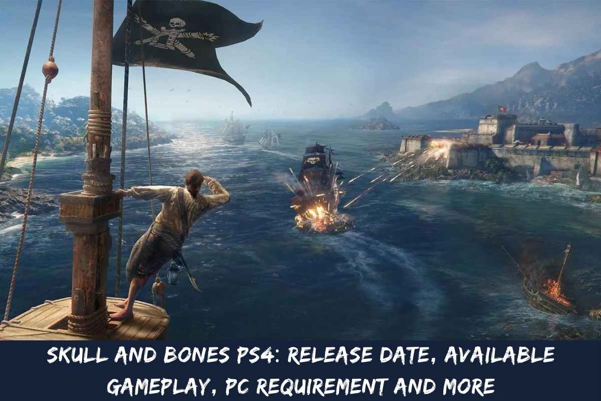 Skull And Bones PS4: Release Date, Available Gameplay, PC Requirement And More