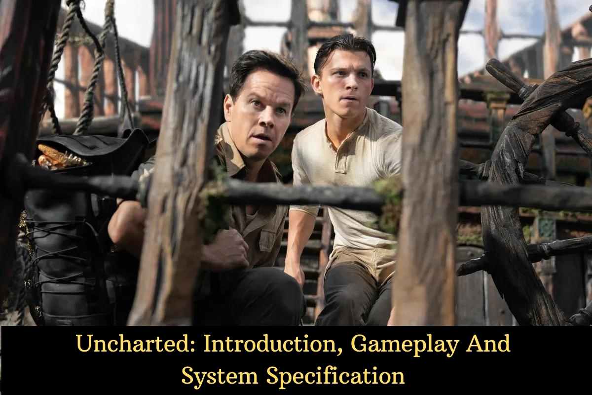 Uncharted: Introduction, Gameplay And System Specification