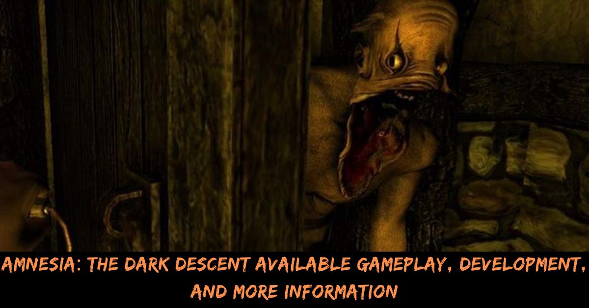 Amnesia: The Dark Descent Available Gameplay, Development, And More Information