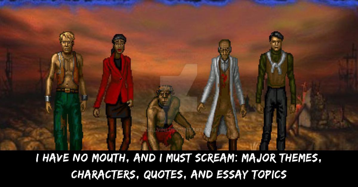 I Have No Mouth, And I Must Scream: Major Themes, Characters, Quotes, And Essay Topics