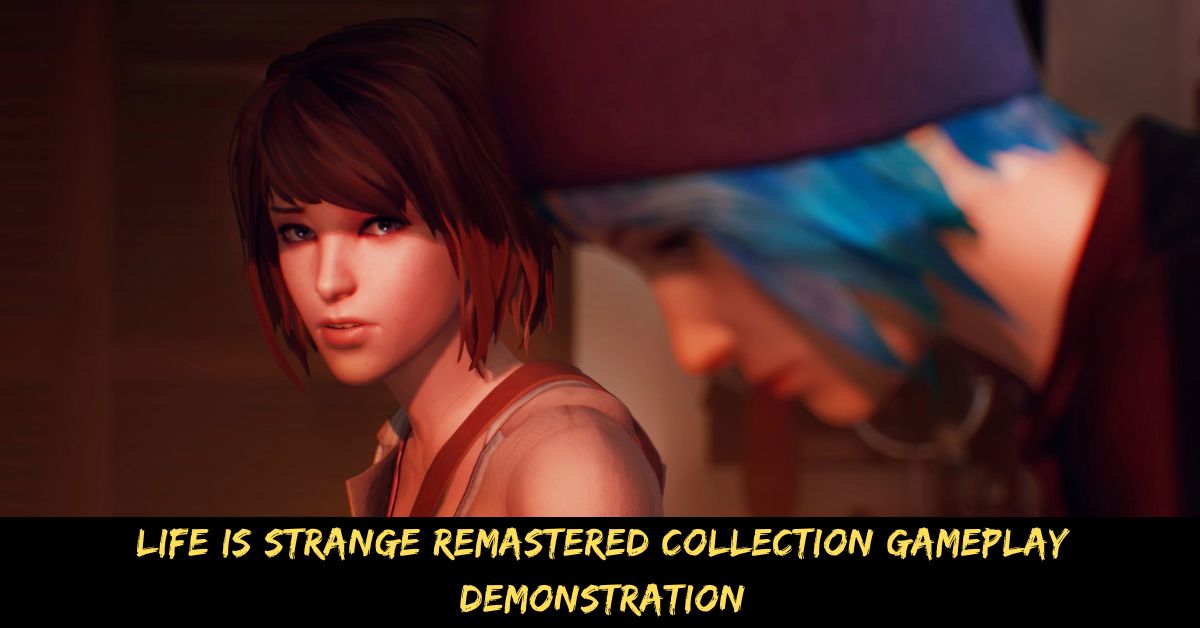 Life is Strange Remastered Collection Gameplay Demonstration