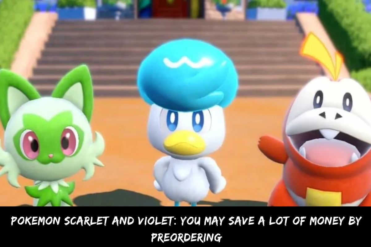 Pokemon Scarlet And Violet: You May Save A Lot Of Money By Preordering