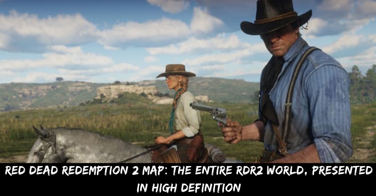 Red Dead Redemption 2 Map: The Entire RDR2 World, Presented In High Definition