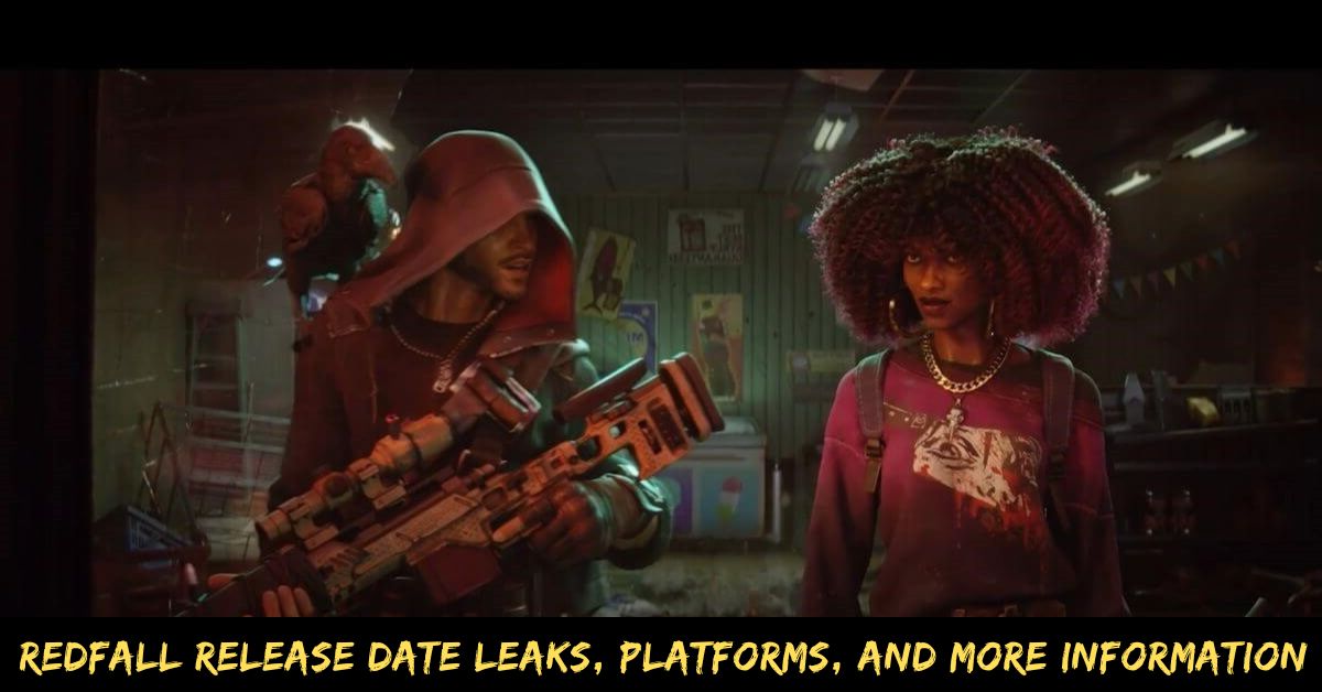 Redfall Release Date Leaks, Platforms, And More Information