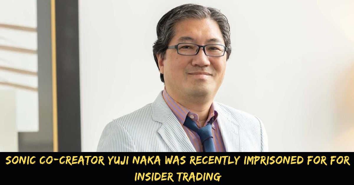 Sonic Co-creator Yuji Naka Was Recently Imprisoned For Insider Trading