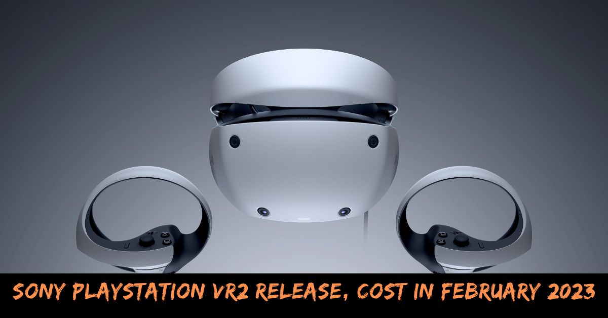 Sony Playstation VR2 Release Date, And Cost In 2023