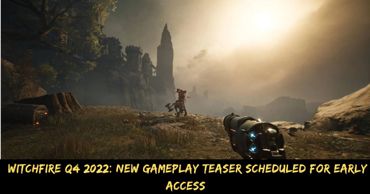 Witchfire Q4 2022: New Gameplay Teaser Scheduled for Early Access
