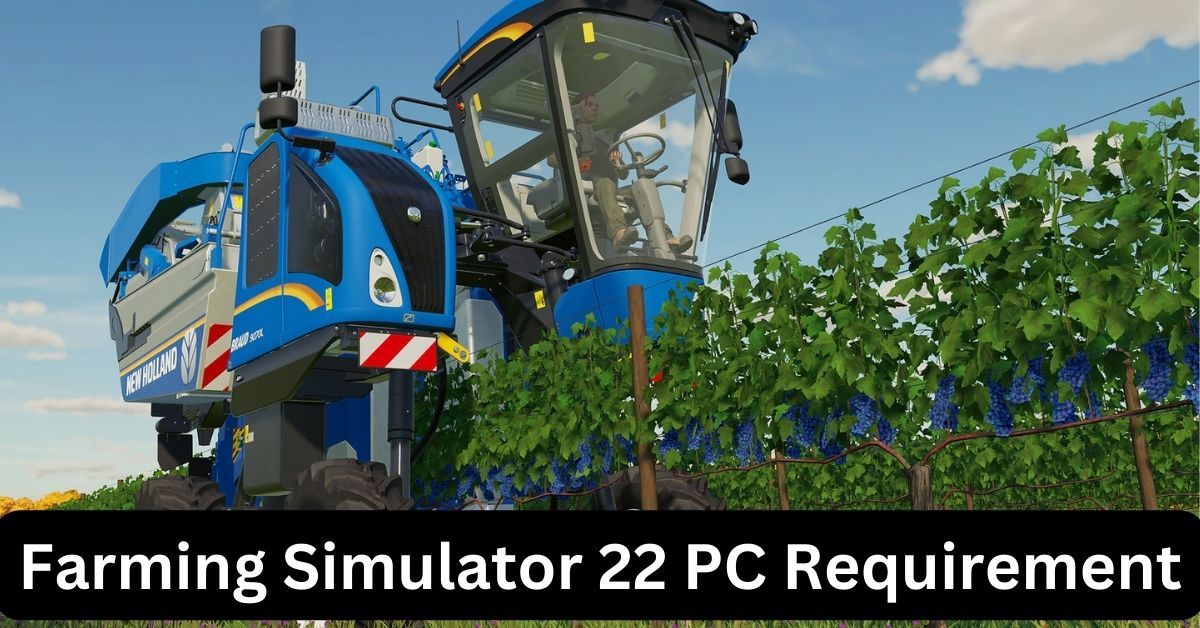Farming Simulator 22 PC Requirement: Are You Equipped for an Amazing Gaming System?