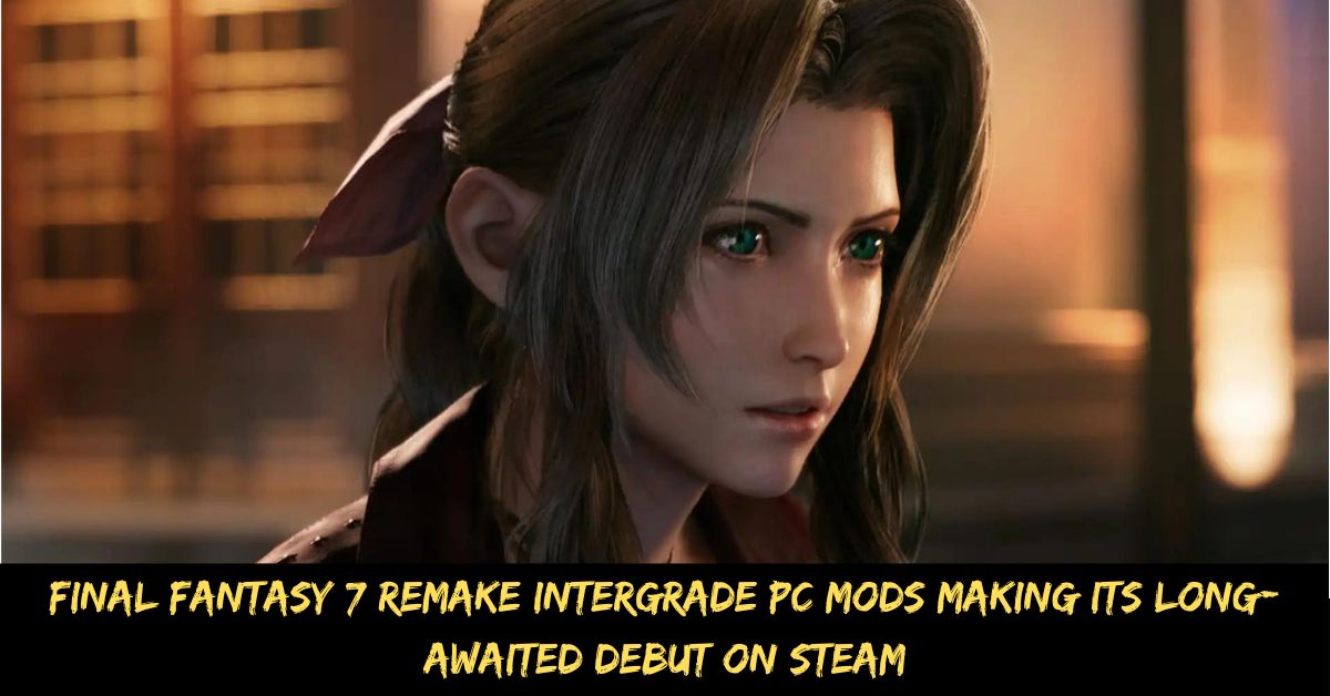 Final Fantasy 7 Remake Intergrade Pc Mods Making Its Long-awaited Debut on Steam