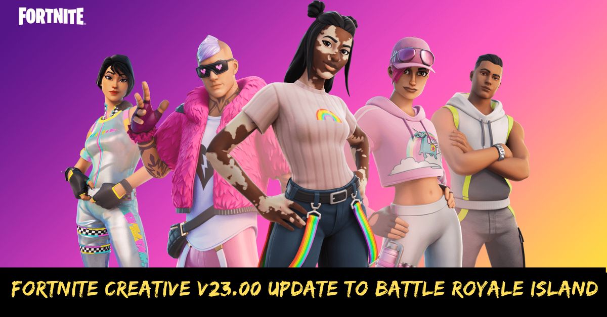 Fortnite Creative V23.00 Update to Battle Royale Island
