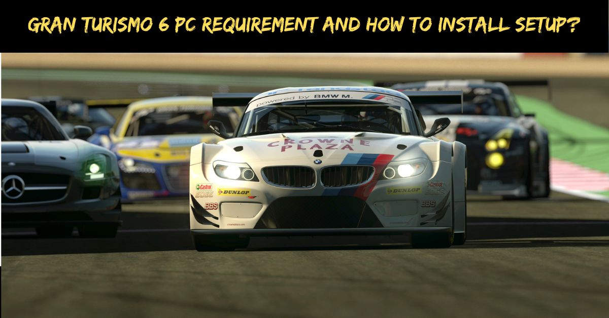 Gran Turismo 6 Pc Requirement And How To Install Setup?