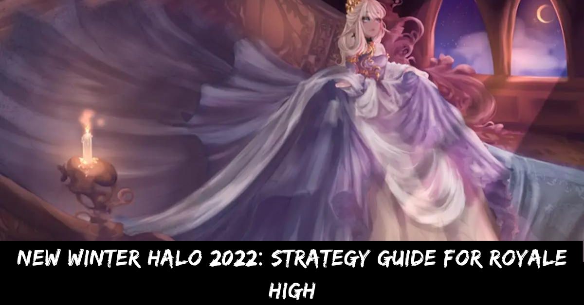 New Winter Halo 2022: Strategy Guide for Royale High
