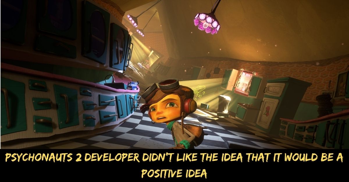 Psychonauts 2 Developer Didn’t Like the Idea That It Would Be a Positive Idea