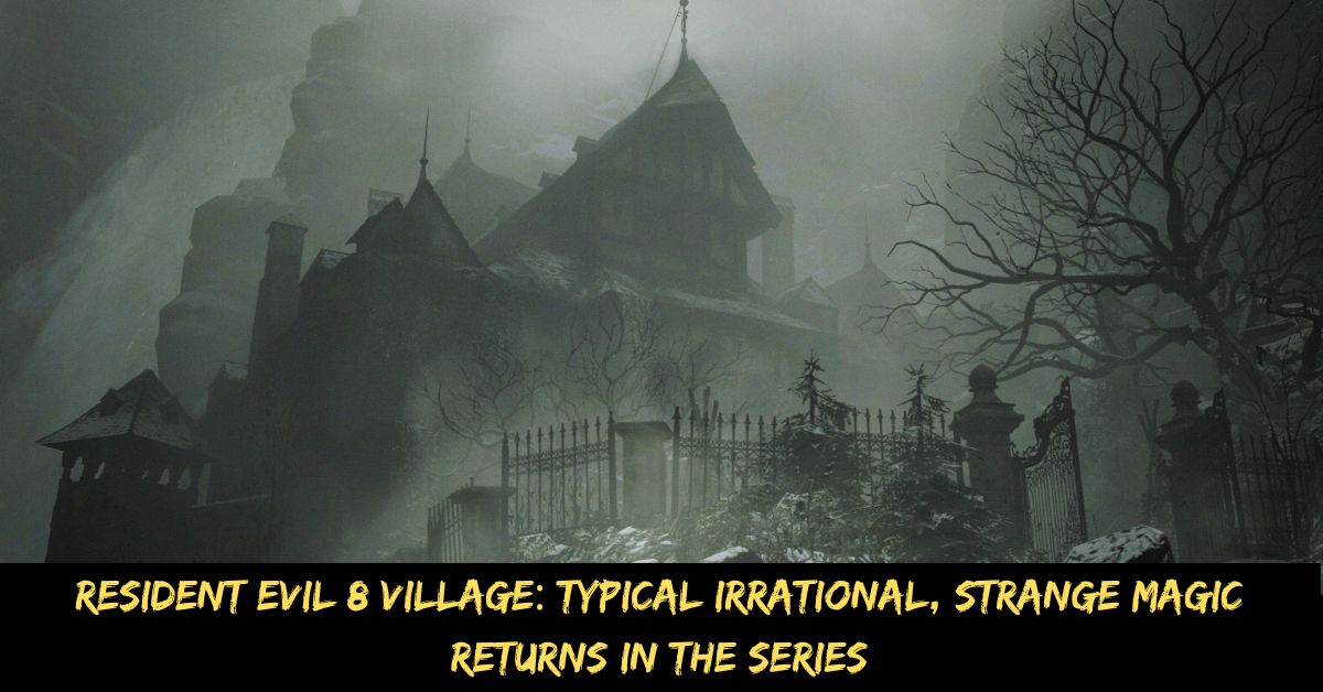 Resident Evil 8 Village: Typical Irrational, Strange Magic Returns in the Series