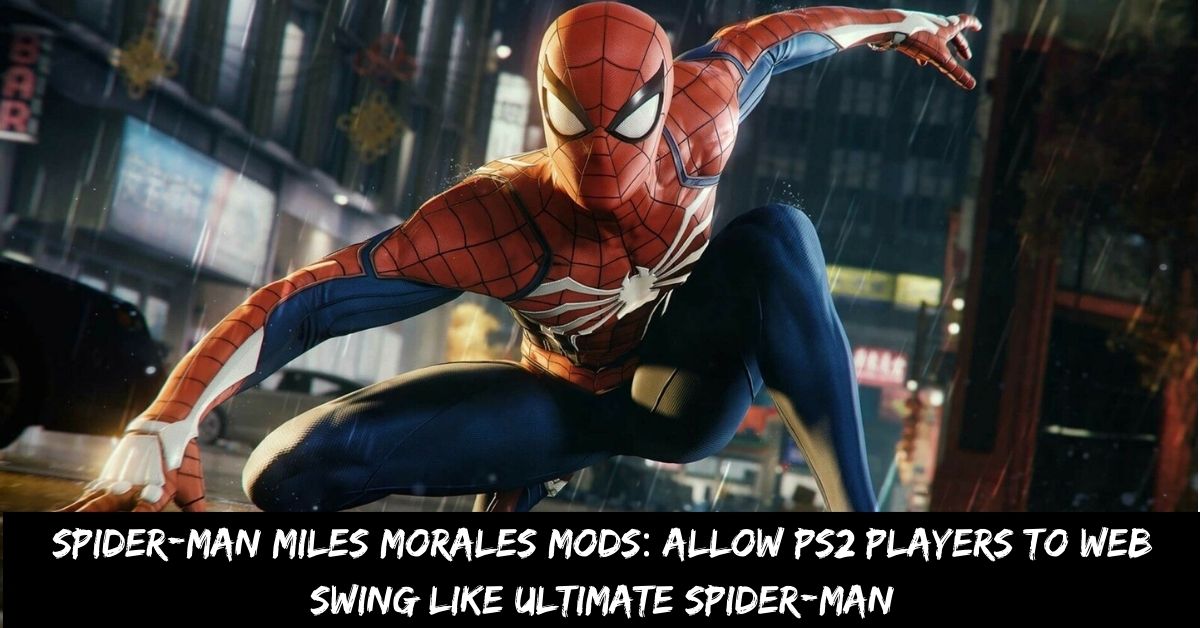 Spider-man Miles Morales Mods: Allow Ps2 Players to Web Swing Like Ultimate Spider-man
