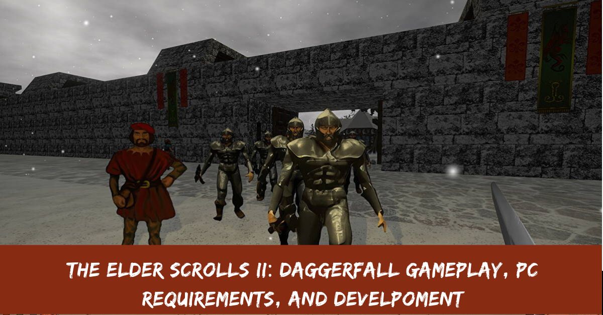The Elder Scrolls II: Daggerfall Gameplay, Pc Requirements, And Development