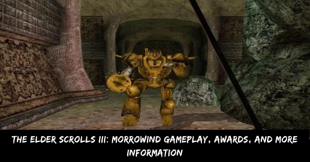 The Elder Scrolls III: Morrowind Gameplay, Awards, And more Information