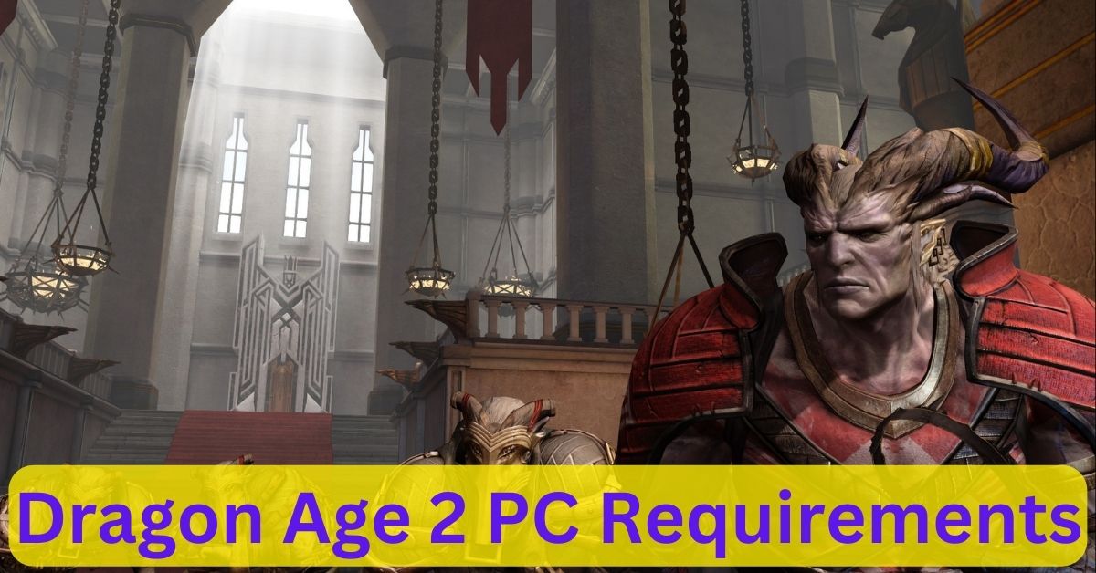Ready to Embark on an Epic Journey With Dragon Age 2 PC Requirements