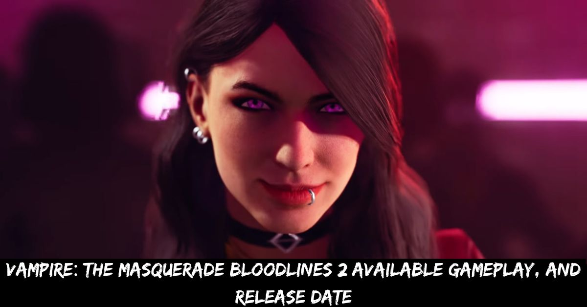 Vampire: the Masquerade Bloodlines 2 Available Gameplay, And Release Date