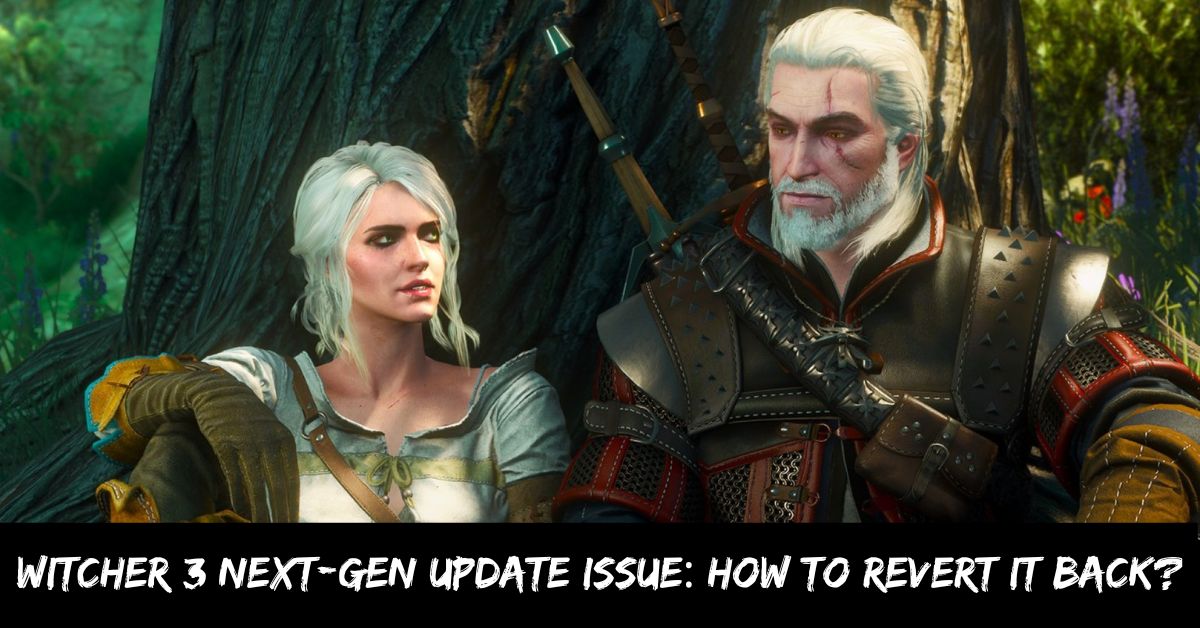 Witcher 3 Next-gen Update Issue: How to Revert it Back?
