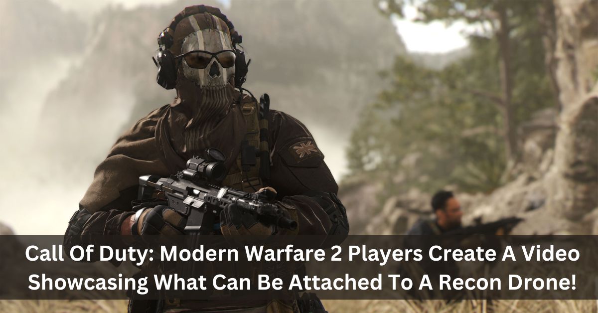 Call Of Duty: Modern Warfare 2 Players Create A Video Showcasing What Can Be Attached To A Recon Drone!