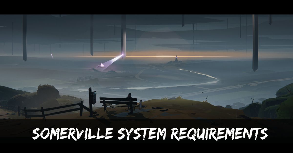 Somerville System Requirements: Make Sure Your Computer Can Keep Up!