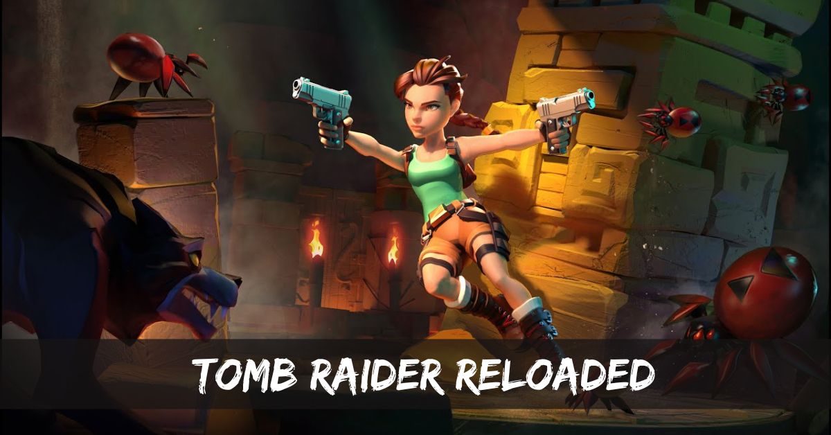 Tomb Raider Reloaded: The Update You’ve Been Waiting For!