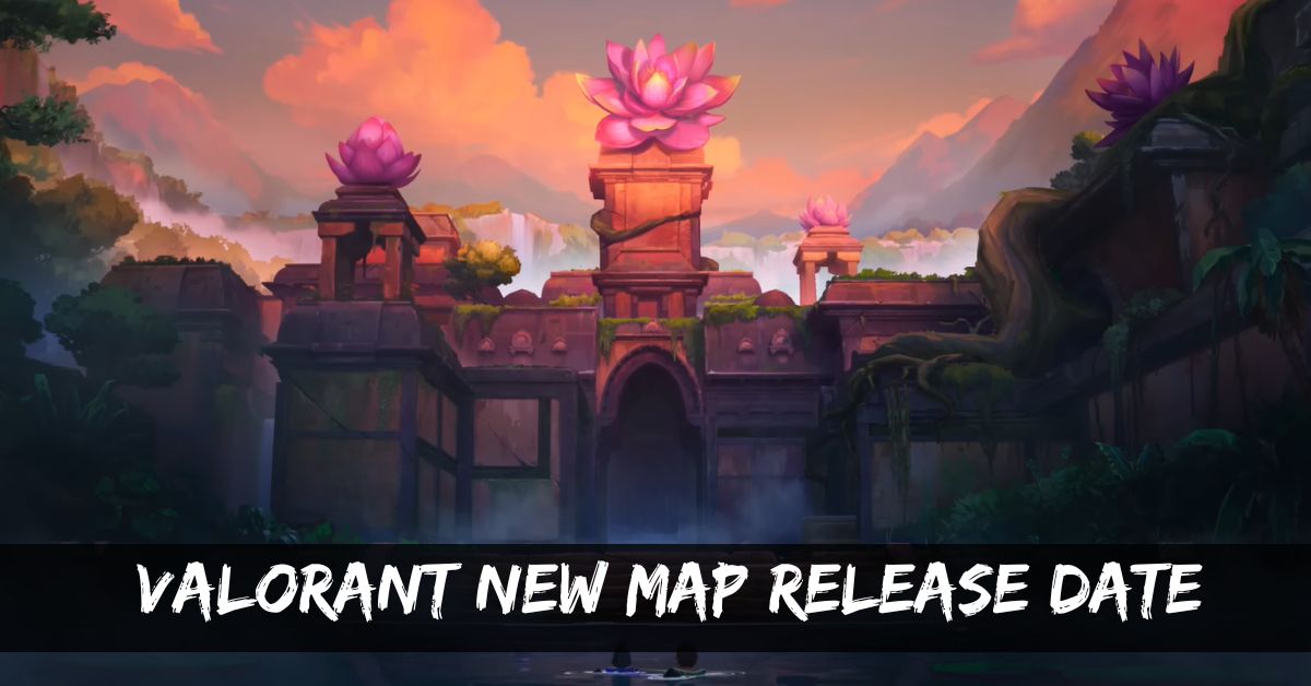 Valorant New Map Release Date: Get Ready For Epic Battles On The Battlefield!