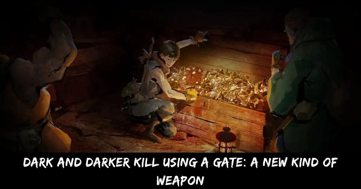 Dark and Darker Kill Using a Gate A New Kind of Weapon