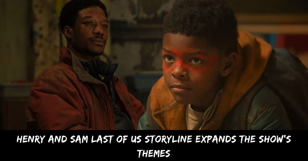 Henry and Sam Last of Us Storyline Expands the Show's Themes