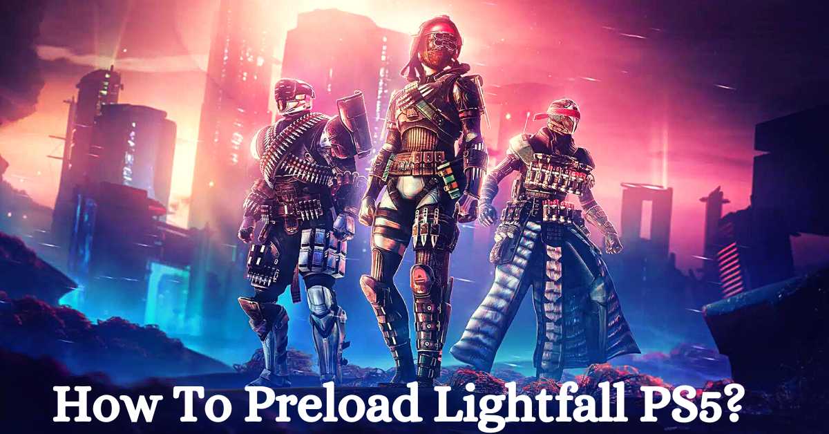 How To Preload Lightfall PS5: Destiny 2 Visit The Official Website And “Download?