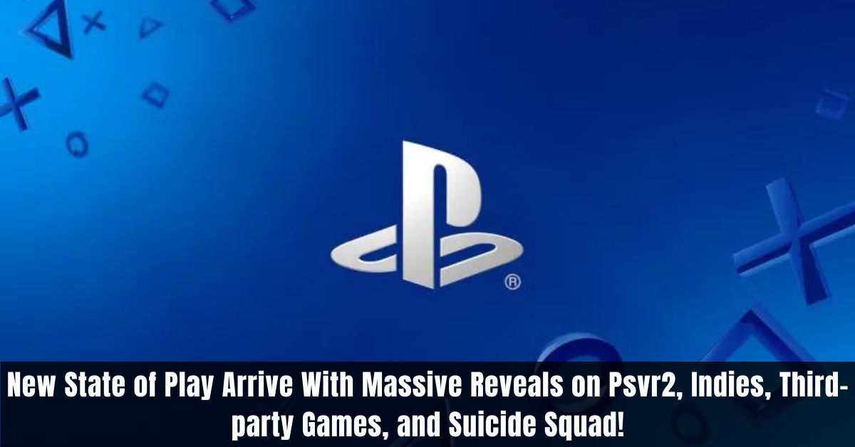 New State of Play Arrive With Massive Reveals on Psvr2, Indies, Third-party Games, and Suicide Squad!