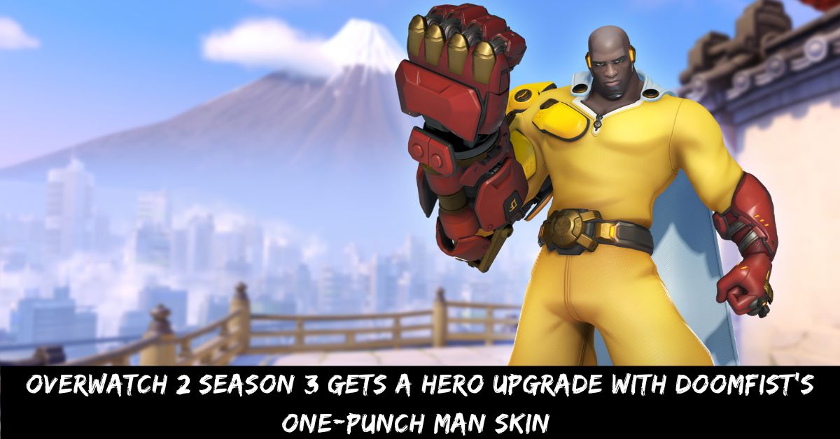 Overwatch 2 Season 3 Gets a Hero Upgrade with Doomfist's One-Punch Man Skin