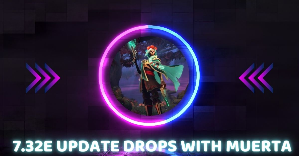 7.32e Update Drops with Muerta, the Game-Changing Hero