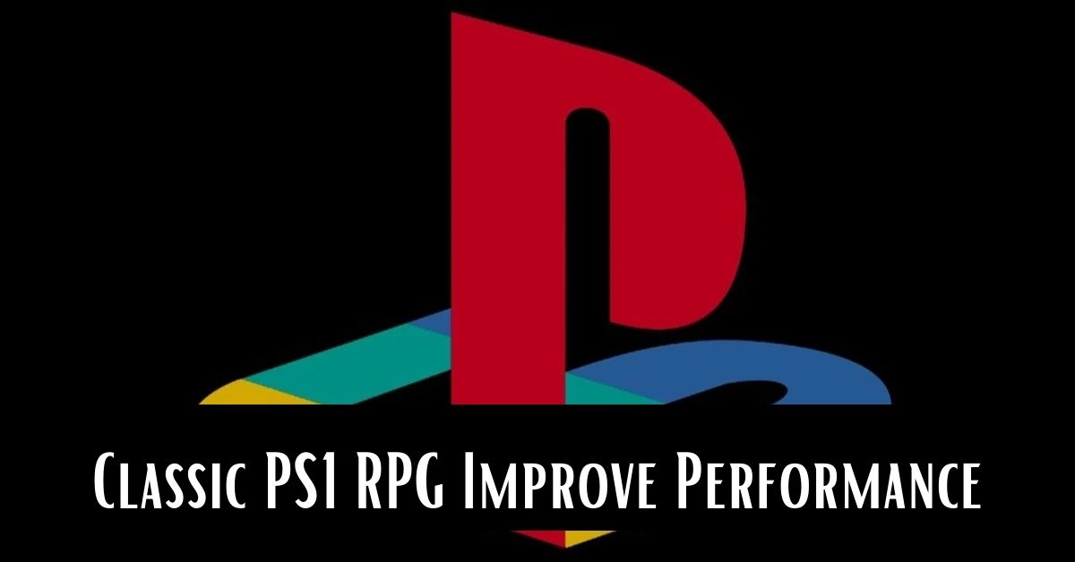 Classic PS1 RPG Improve Performance