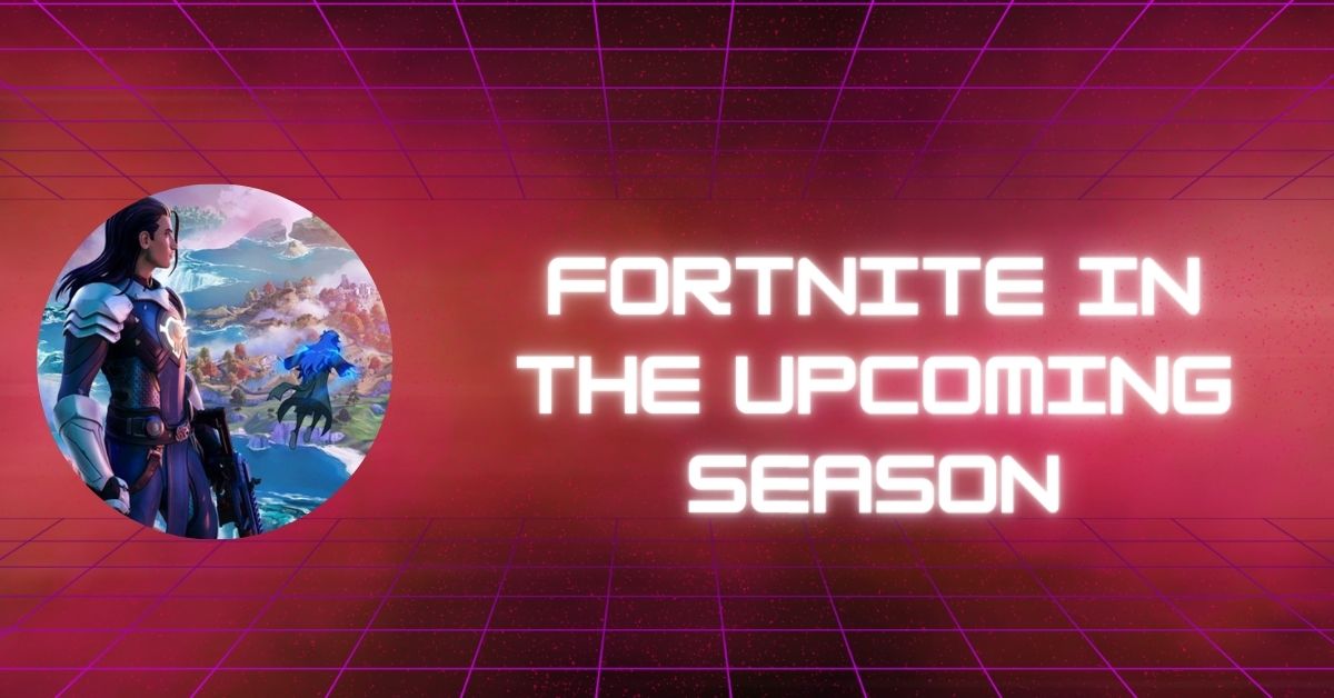 Fortnite in the Upcoming Season