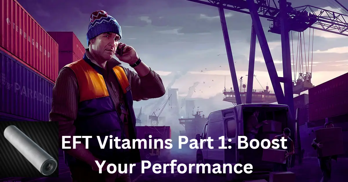 EFT Vitamins Part 1: Boost Your Performance, The Benefits of Vitamins in Escape From Tarkov