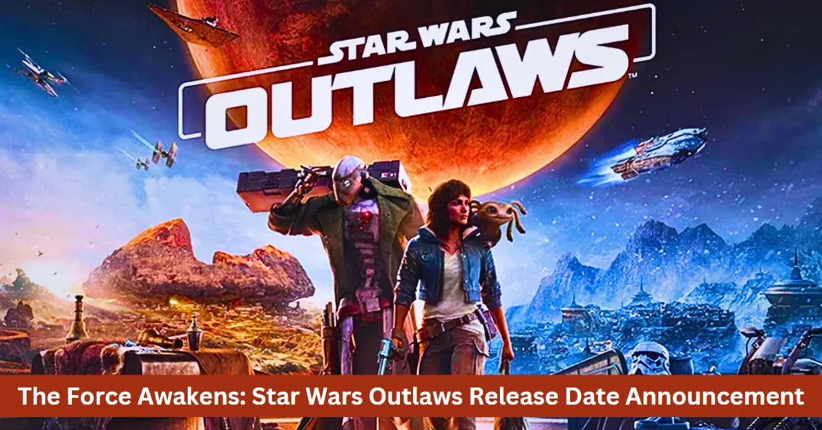 The Force Awakens: Star Wars Outlaws Release Date Announcement