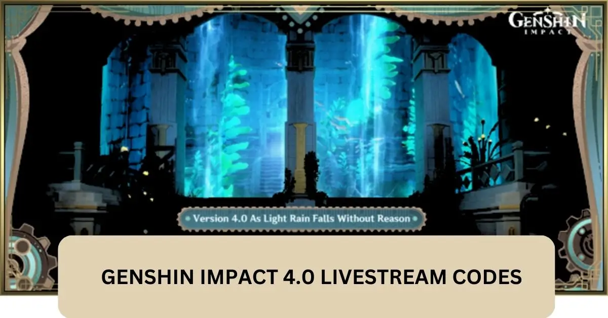 Genshin Impact 4.0 Livestream Codes