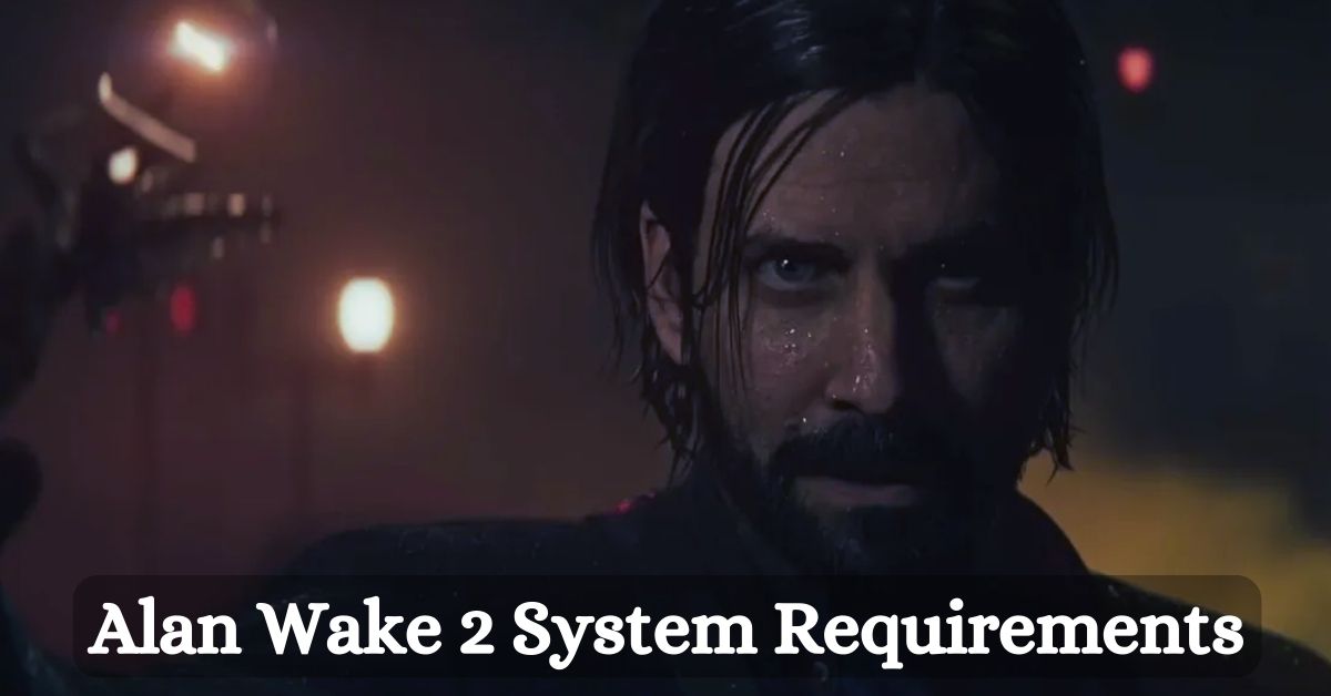 Alan Wake 2 System Requirements