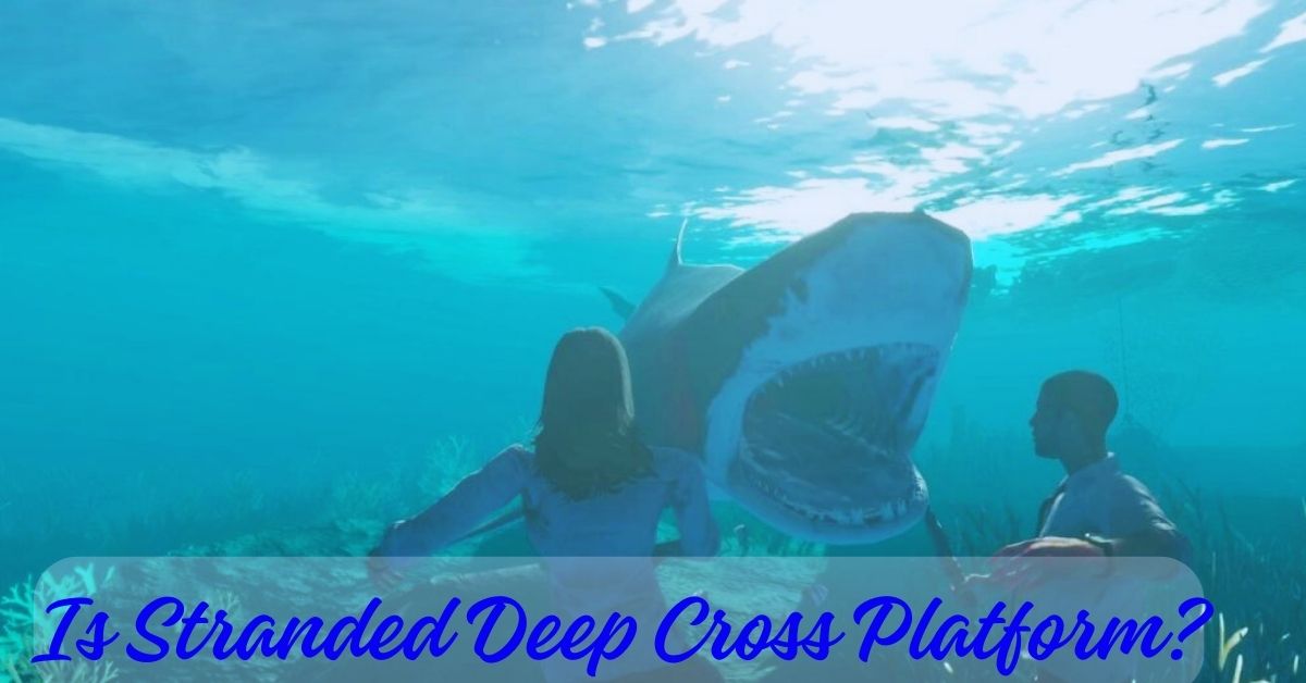 Is Stranded Deep Cross Platform?