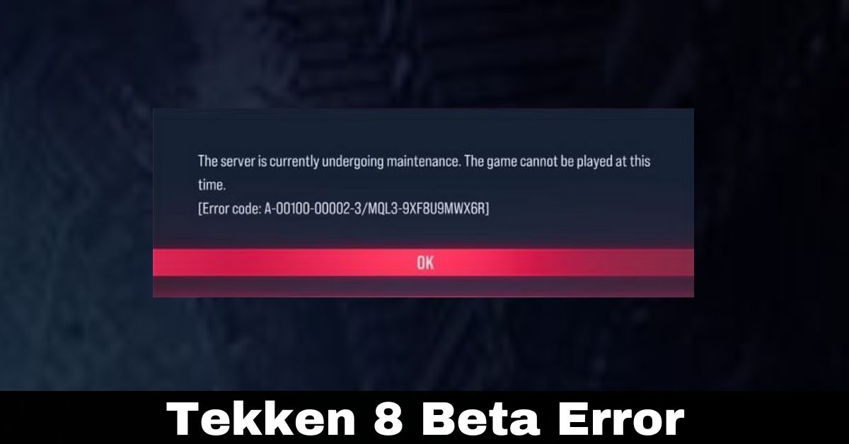 How to Resolve Tekken 8 Beta Error?