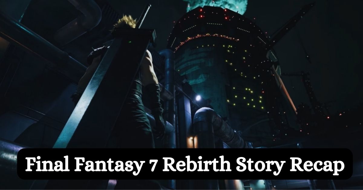 Final Fantasy 7 Rebirth Story Recap