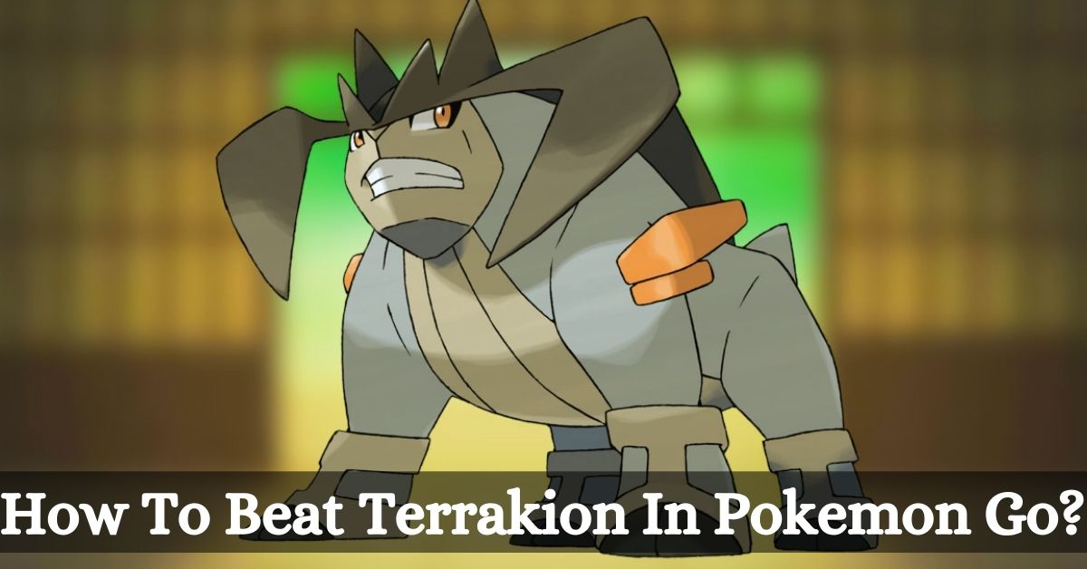 How To Beat Terrakion In Pokemon Go? Tips And Tricks