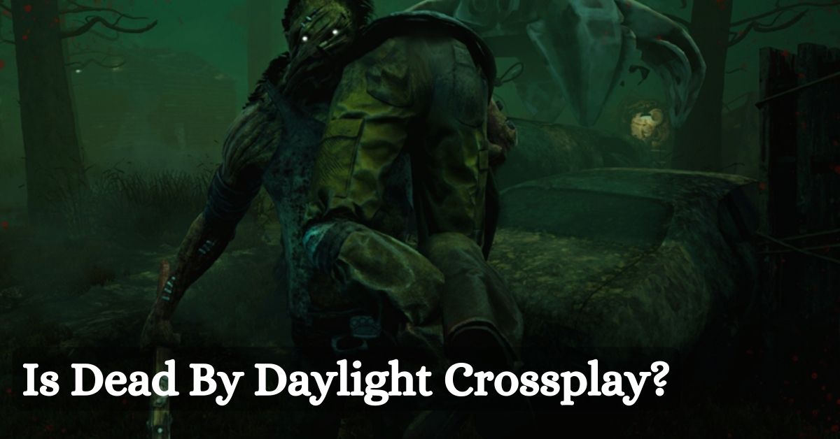 Is Dead By Daylight Crossplay? How To Play With Friends On Different Platforms?