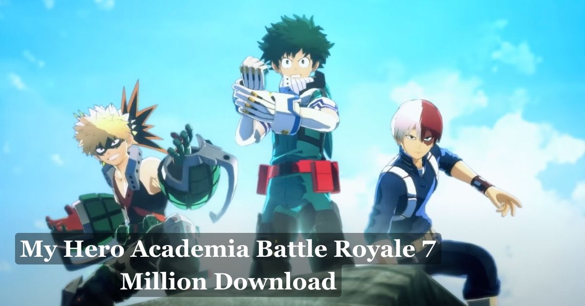 My Hero Academia Battle Royale 7 Million Download