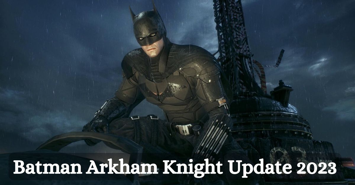 Batman Arkham Knight Update 2023