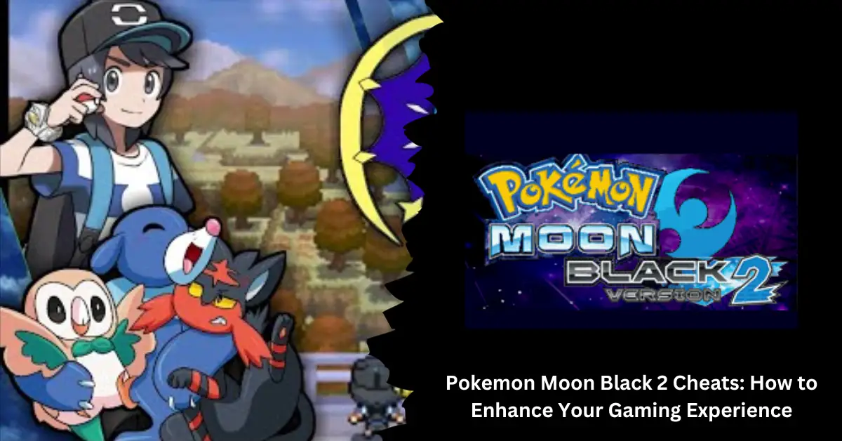 Pokemon Moon Black 2 Cheats: How to Enhance Your Gaming Experience