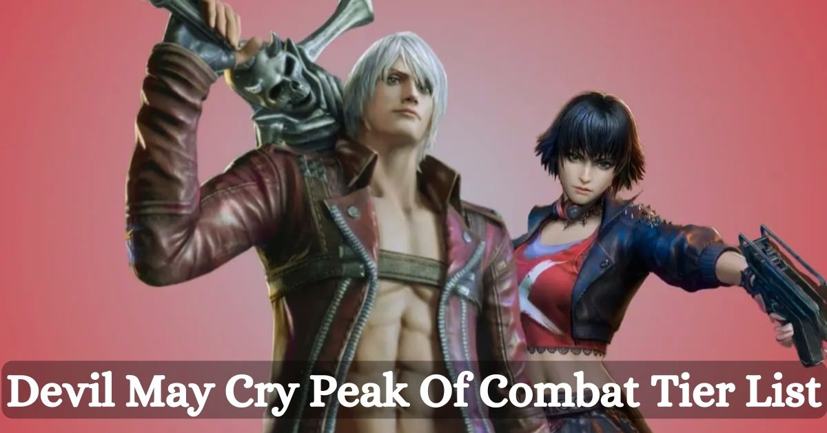 Devil May Cry Peak Of Combat Tier List: Unleash Your Gaming Prowess With The Best Characters