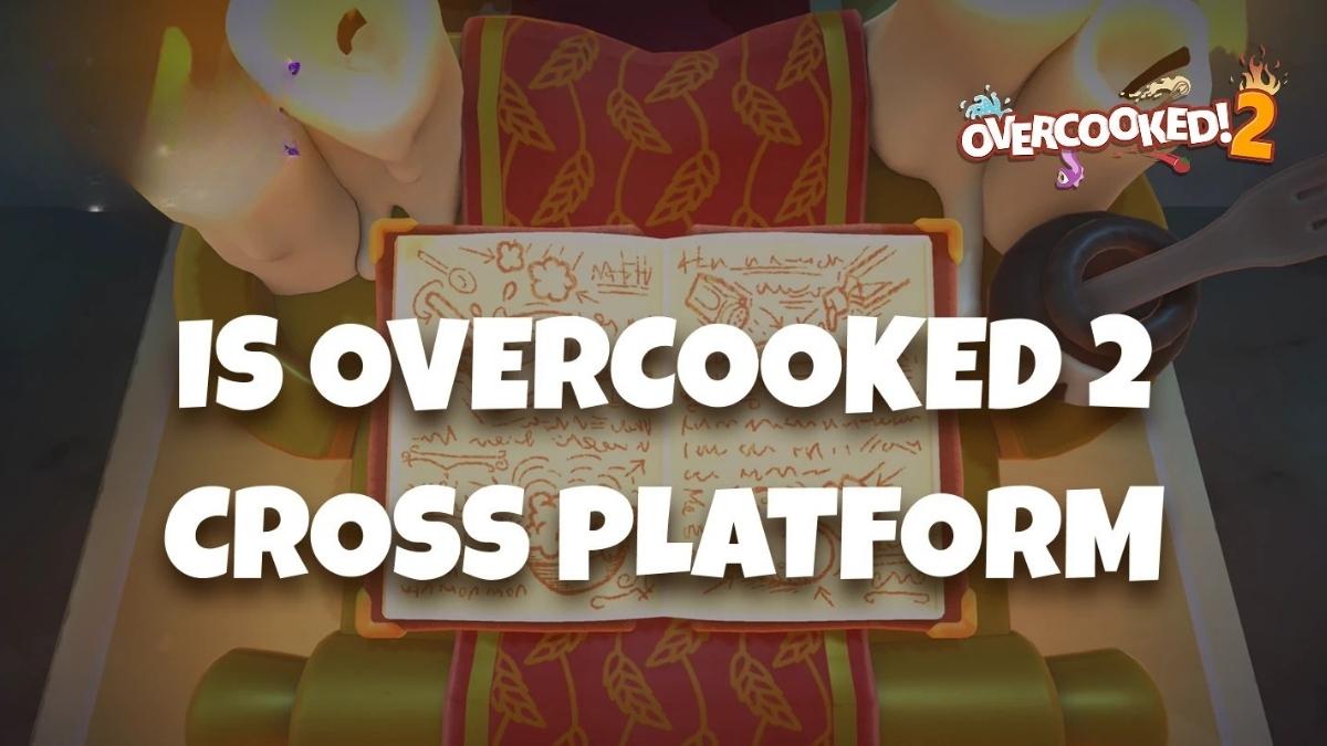 Is Overcooked 2 Cross Platform?